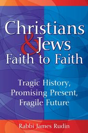 Christians & Jews-Faith to Faith, Rudin Rabbi James