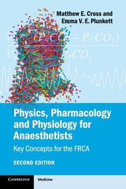 Physics, Pharmacology and Physiology for             Anaesthetists, Cross Matthew