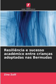 Resili?ncia e sucesso acadmico entre crianas adoptadas nas Bermudas, Zuill Zina