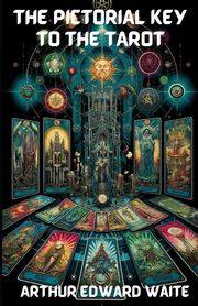 ksiazka tytu: The Pictorial Key To The Tarot(Illustrated) autor: Waite Arthur Edward