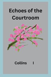 Echoes of the Courtroom, I Collins