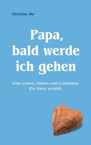Papa, bald werde ich gehen, Ahr Christian