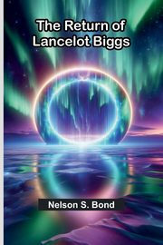 The Return Of Lancelot Biggs, Bond Nelson S.