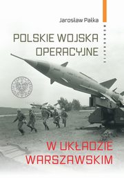 ksiazka tytu: Polskie wojska operacyjne w Ukadzie Warszawskim autor: Paka Jarosaw