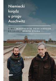 Niemiecki ksidz u progu Auschwitz, yka Piotr, Deselaers Manfred