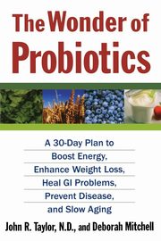 The Wonder of Probiotics, Taylor John R.