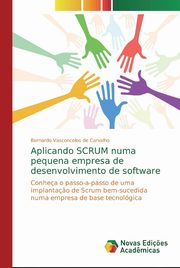 Aplicando SCRUM numa pequena empresa de desenvolvimento de software, Vasconcelos de Carvalho Bernardo