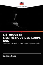 L'THIQUE ET L'ESTHTIQUE DES CORPS NUS, Roso Luciana