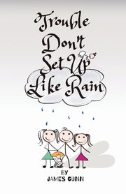 Trouble Don't Set Up Like Rain, Gunn James