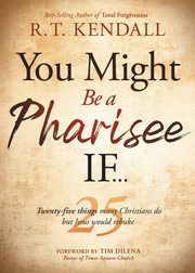 You Might Be a Pharisee If..., Kendall R T