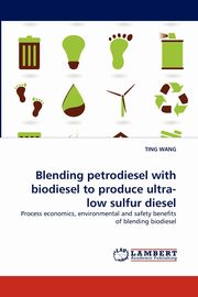 Blending petrodiesel with biodiesel to produce ultra-low sulfur diesel, WANG TING