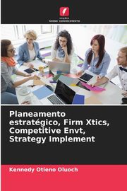 Planeamento estratgico, Firm Xtics, Competitive Envt, Strategy Implement, Oluoch Kennedy Otieno