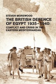 The British Defence of Egypt, 1935-40, Morewood Steve