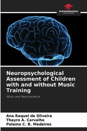 Neuropsychological Assessment of Children with and without Music Training, de Oliveira Ana Raquel