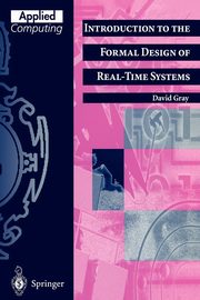 Introduction to the Formal Design of Real-Time Systems, Gray David F.