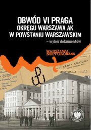 Obwd VI Praga Okrgu Warszawa AK w powstaniu warszawskim, Radosaw Stryk (wstp i opracowanie)