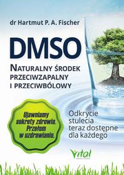 ksiazka tytu: DMSO naturalny rodek przeciwzapalny i przeciwblowy autor: Fischer Hartmut P. A.