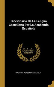 ksiazka tytu: Diccionario De La Lengua Castellana Por La Academia Espa?ola autor: R. Academia Espa?ola Madrid