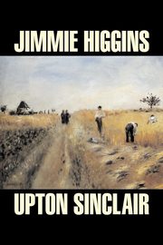 Jimmie Higgins by Upton Sinclair, Science Fiction, Literary, Classics, Sinclair Upton