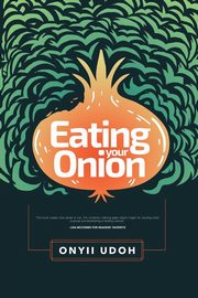 Eating Your Onion, Udoh Onyii A.