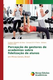 ksiazka tytu: Percep?o de gestores de academias sobre fideliza?o de alunos autor: da Silva Giuliano Roberto