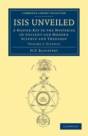 Isis Unveiled - Volume 1, Blavatsky Helene Petrovna