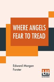 Where Angels Fear To Tread, Forster Edward Morgan