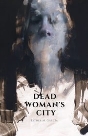 DEAD WOMAN'S CITY, Garca Esther M
