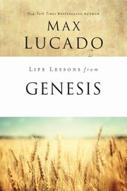 Life Lessons from Genesis, Lucado Max
