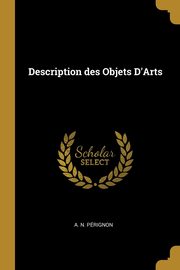 ksiazka tytu: Description des Objets D'Arts autor: Prignon A. N.