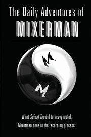 The Daily Adventures of Mixerman, Mixerman,