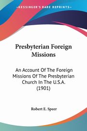 Presbyterian Foreign Missions, Speer Robert E.