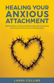 Healing Your Anxious Attachment, Collins Laura