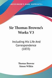Sir Thomas Browne's Works V3, Browne Thomas