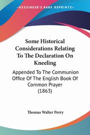 Some Historical Considerations Relating To The Declaration On Kneeling, Perry Thomas Walter