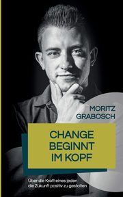 Change beginnt im Kopf, Grabosch Moritz