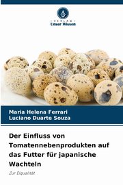 Der Einfluss von Tomatennebenprodukten auf das Futter fr japanische Wachteln, Ferrari Maria Helena