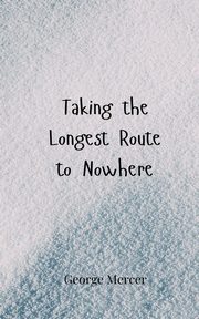 Taking the Longest Route to Nowhere, Mercer George