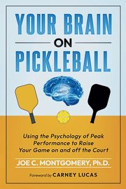 Your Brain on  Pickleball, Montgomery PhD Joseph C.