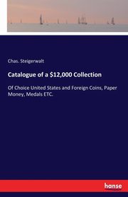 Catalogue of a $12,000 Collection, Steigerwalt Chas.