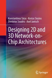 Designing 2D and 3D Network-on-Chip Architectures, Tatas Konstantinos