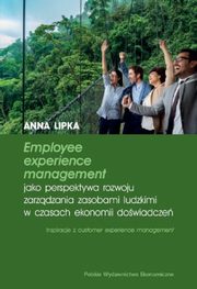 Employee experience management jako perspektywa rozwoju zarzdzania zasobami ludzkimi w czasach ekonomii dowiadcze, Lipka Anna