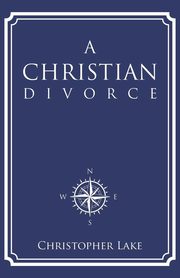 ksiazka tytu: A Christian Divorce autor: Lake Christopher