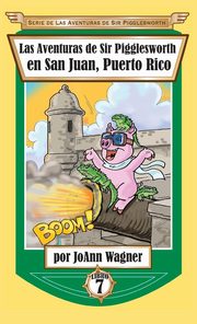 ksiazka tytu: Las Aventuras de Sir Pigglesworth en San Juan, Puerto Rico autor: Wagner JoAnn