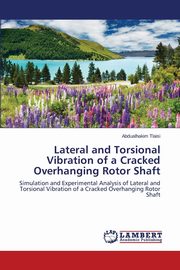 Lateral and Torsional Vibration of a Cracked Overhanging Rotor Shaft, Tlaisi Abdualhakim