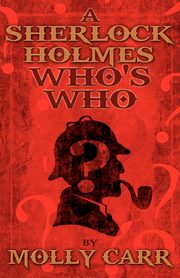 A Sherlock Holmes Who's Who (With, of Course, Dr. Watson), Carr Molly