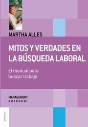 Mitos y verdades en la bsqueda laboral (Nueva Edicin), Alles Martha