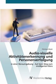 Audio-visuelle Aktivittenerkennung und Personenverfolgung, Wojek Christian