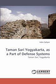 ksiazka tytu: Taman Sari Yogyakarta, as a Part of Defense Systems autor: Tjahjani Indra