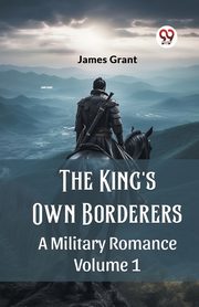 The King's Own Borderers A Military Romance Volume 1, Grant James